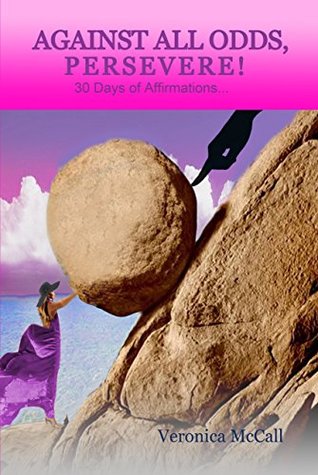 Read Against All Odds, Persevere!: 30 Days of Affirmations - Veronica McCall file in PDF