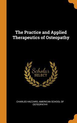 Read Online The Practice and Applied Therapeutics of Osteopathy - Charles Hazzard file in ePub