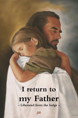 Download I Return to My Father - Liberated from the Lodge - Jill file in PDF