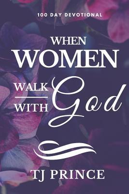 Full Download When Women Walk With God: 100 Devotional For Women - Tj Prince file in PDF