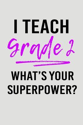 Full Download I Teach Grade 2 What's Your Superpower?: Blank Lined Journal to Write in Teacher Notebook V2 - Natalie Wallace | PDF