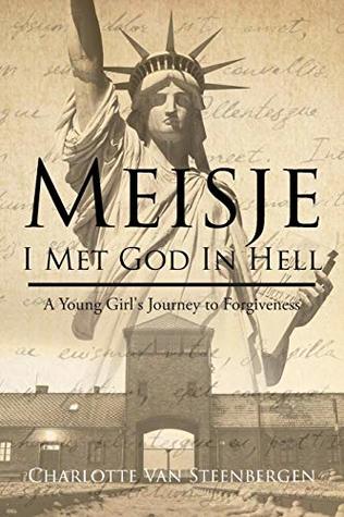 Download Meisje: I Met God in Hell: A Young Girl's Journey to Forgiveness - Charlotte Van Steenbergen | PDF