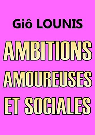 Read AMBITIONS AMOUREUSES ET SOCIALES: Kindle Unlimited KDP Select - Giô Lounis file in PDF