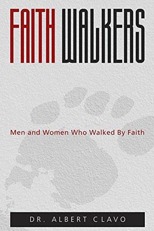 Download Faith Walkers: Men and Women Who Walked by Faith - Albert Clavo | ePub