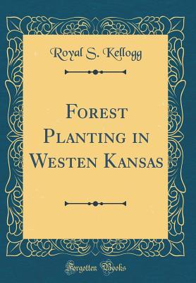 Read Online Forest Planting in Western Kansas (Classic Reprint) - Royal Shaw Kellogg file in ePub