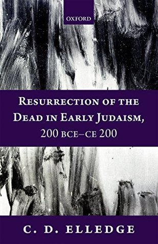 Full Download Resurrection of the Dead in Early Judaism, 200 BCE-CE 200 - C.D. Elledge file in ePub