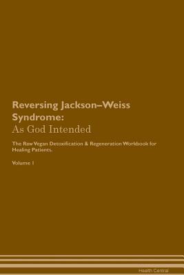 Download Reversing Jackson-Weiss Syndrome: As God Intended The Raw Vegan Plant-Based Detoxification & Regeneration Workbook for Healing Patients. Volume 1 - Health Central file in ePub