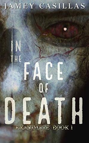 Download In the Face of Death (The Exanimate Series Book 1) - Jamey Casillas file in PDF