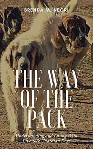 Download The Way of The Pack: Understanding and Living With Livestock Guardian Dogs - Brenda M. Negri | PDF