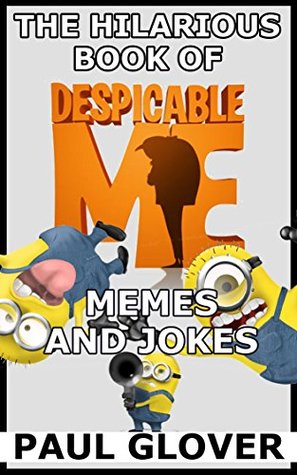 Read Online The Hilarious Book Of Despicable Me Memes And Jokes - Paul Groves file in ePub