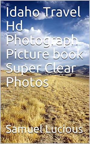 Read Idaho Travel Hd Photograph Picture book Super Clear Photos - Samuel Lucious | PDF