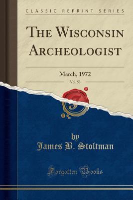 Download The Wisconsin Archeologist, Vol. 53: March, 1972 (Classic Reprint) - James B. Stoltman | PDF