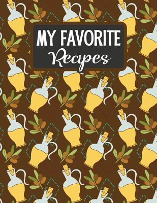 Full Download My Favorite Recipes: Blank Recipe Book - Make Your Own Custom Cookbook - Olive Oil - Sarah Moulton | ePub