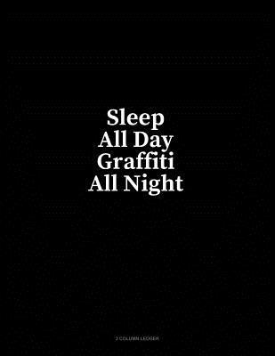 Download Sleep All Day Graffiti All Night: 3 Column Ledger - Minkyo Press | ePub