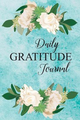 Full Download Daily Gratitude Journal: Daily Gratitude 365 Days of Reflection for a Happier You in Just Five Minutes a Day 52 Weeks of Giving Thanks Mindfulness Notebook Diary to Write in for Women - John Book Publishing | ePub