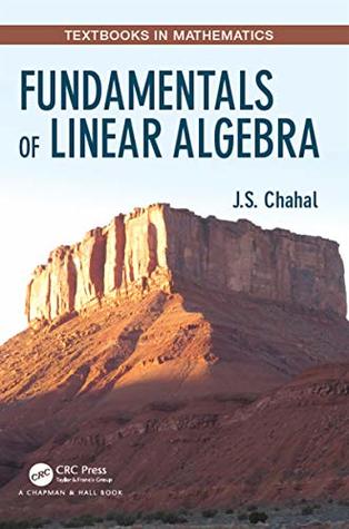 Download Fundamentals of Linear Algebra (Textbooks in Mathematics) - J S Chahal file in PDF