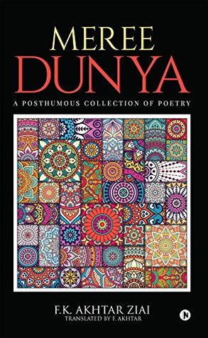 Read Online Meree Dunya (My World): Punjabi Ghazal, Geet and Nazm : A Posthumous collection of poetry - F. Akhtar F.K. Akhtar Ziai | PDF