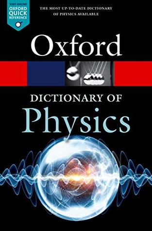 Read Online A Dictionary of Physics (Oxford Quick Reference) - Richard Rennie | PDF