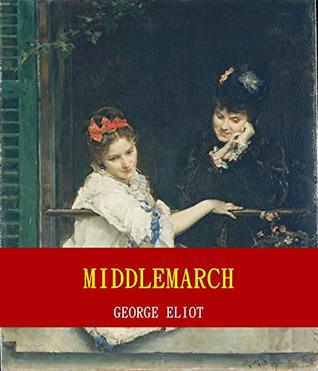 Read Middlemarch (Unabridged Content) (Famous Classic Author's Work) (ANNOTATED) - George Eliot file in PDF