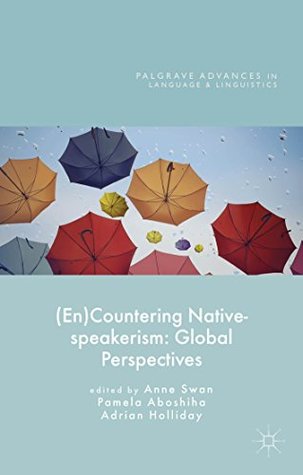 Read Online (En)Countering Native-speakerism: Global Perspectives (Palgrave Advances in Language and Linguistics) - Anne Swan | PDF