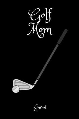 Read Online Golf Mom Journal: A Notebook for Mothers of Golfers - 1570 Publishing | PDF