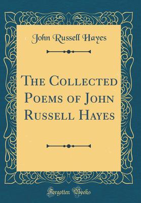 Read Online The Collected Poems of John Russell Hayes (Classic Reprint) - John Russell Hayes | ePub