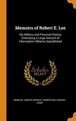 Download Memoirs of Robert E. Lee: His Military and Personal History, Embracing a Large Amount of Information Hitherto Unpublished - Marcus J. Wright file in PDF