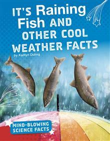 Full Download It's Raining Fish and Other Cool Weather Facts - Kaitlyn Duling file in PDF