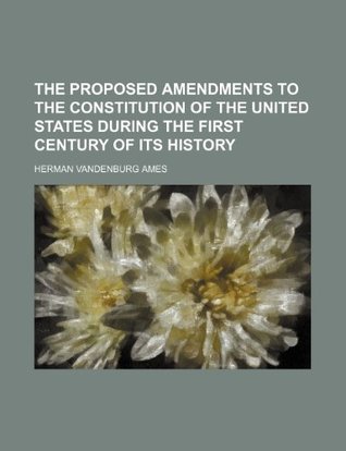 Read The proposed amendments to the Constitution of the United States during the first century of its history - Herman Vandenburg Ames | PDF