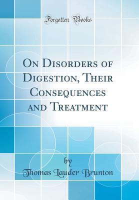 Full Download On Disorders of Digestion, Their Consequences and Treatment (Classic Reprint) - Thomas Lauder Brunton file in ePub