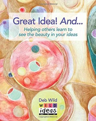 Read Great Idea! And: Helping others learn to see the beauty in your ideas - Deb Wild | ePub