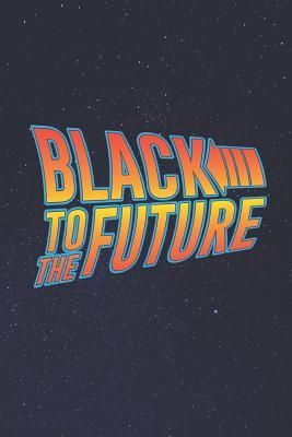 Read Black to the Future Journal Notebook: 120 Lined Pages - 6 X 9 (Diary, Notebook, Composition Book, Writing Tablet) - Black Pride Black History Month - Channelwood Press | ePub