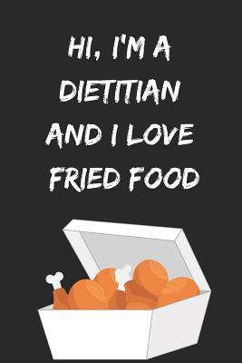 Full Download Hi, I'm a Dietitian and I Love Fried Food: Blank Lined Journal or Notebook -  file in ePub