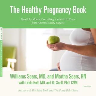 Read The Healthy Pregnancy Book: Month by Month, Everything You Need to Know from America's Baby Experts - William Sears | PDF