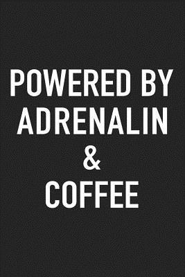 Read Online Powered by Adrenalin and Coffee: A 6x9 Inch Matte Softcover Journal Notebook with 120 Blank Lined Pages and a Funny Caffeine Loving Cover Slogan -  | ePub