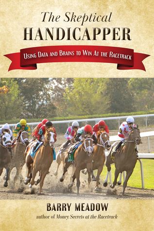 Full Download The Skeptical Handicapper: Using Data and Brains to Win At the Racetrack - Barry Meadow file in ePub