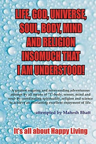 Read Life, Universe, Body, Mind, Soul, God & Religion insomuch that I am Understood! - Mahesh Bhatt | PDF