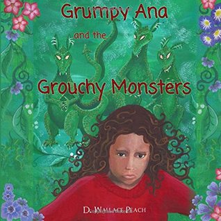 Read Online Grumpy Ana and the Grouchy Monsters: A Children's Tale - D. Wallace Peach | PDF