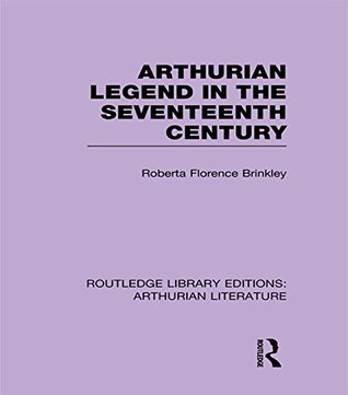 Read Online Arthurian Legend in the Seventeenth Century (Routledge Library Editions: Arthurian Literature) - Roberta F. Brinkley | ePub