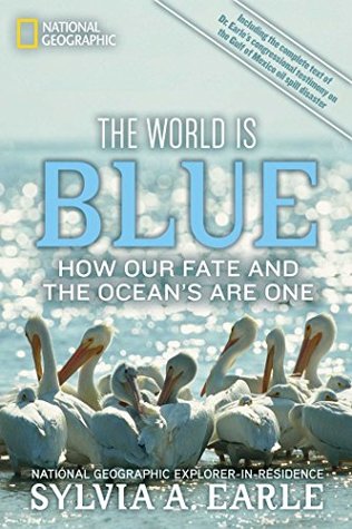 Read Online The World Is Blue: How Our Fate and the Ocean's are One - Sylvia A. Earle file in PDF