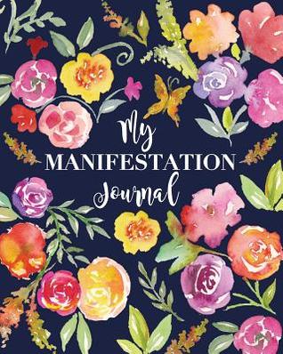 Read My Manifestation Journal: 160 Page Notebook for Writing Down Your Hopes and Dreams. Glossy Softcover, Perfect Bound. Features Watercolor Flowers and Butterflies on the Cover. - Anna Nadler | ePub