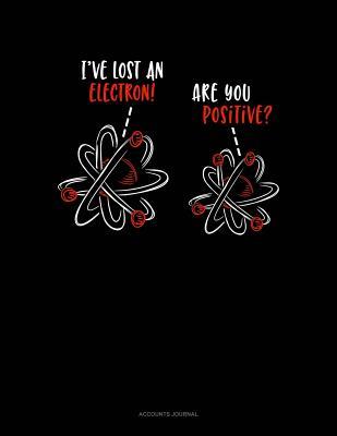 Download I've Lost an Electron Are You Positive?: Accounts Journal -  | PDF