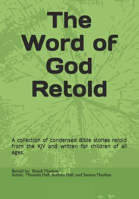 Download The Word of God Retold: A Collection of Condensed Bible Stories Retold from the KJV and Written for Children of All Ages. - Randi Meehan | PDF