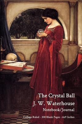 Full Download The Crystal Ball - J. W. Waterhouse - Notebook/Journal: College Ruled - 200 Blank Pages - 6x9 Inches - Buckskin Creek Journals file in ePub