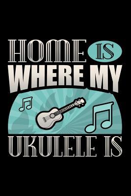 Read Online Home Is Where My Ukulele Is: Matte Softcover Journal Notebook 120 Blank Lined Pages and Music Instrument Cover - Forever Monjas file in ePub