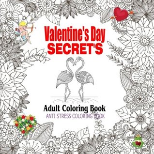 Download Valentine's Day Secrets Adult Coloring Book: Anti Stress Coloring Book for Adults (Secrets Series) (Volume 2) - Ciparum LLC | ePub