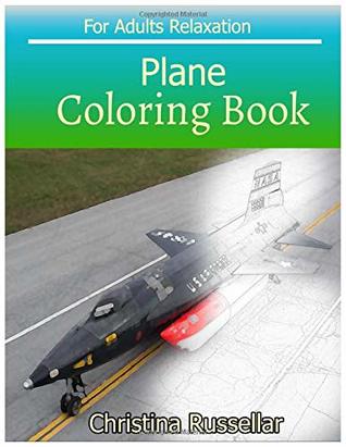 Read PLANE Coloring Book For Adults Relaxation: PLANE sketch coloring book , Creativity and Mindfulness 80 Pictures - Christina Russellar file in ePub