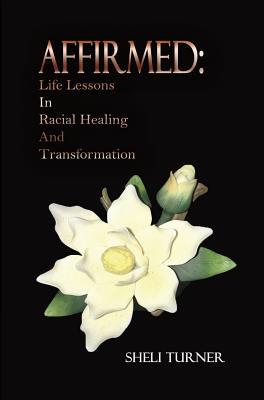 Full Download Affirmed: Life Lessons in Racial Healing and Transformation - Sheli Turner file in ePub