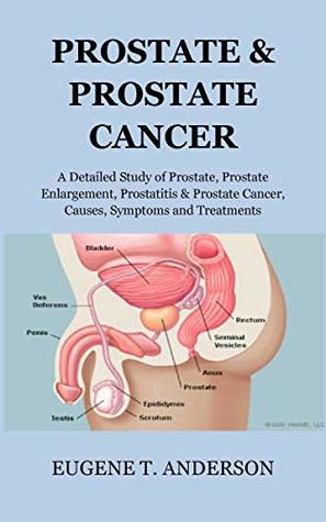 Read PROSTATE& PROSTATE CANCER: A Detailed Study of Prostate, Enlarged Prostate, Prostatitis & Prostate Cancer, Causes, Symptoms and Treatments - EUGENE T. ANDERSON | ePub