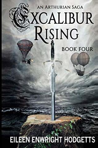 Download Excalibur Rising Book Four (Excalbur Rising an Arthurian Sage) (Volume 4) - Eileen Enwright Hodgetts | ePub